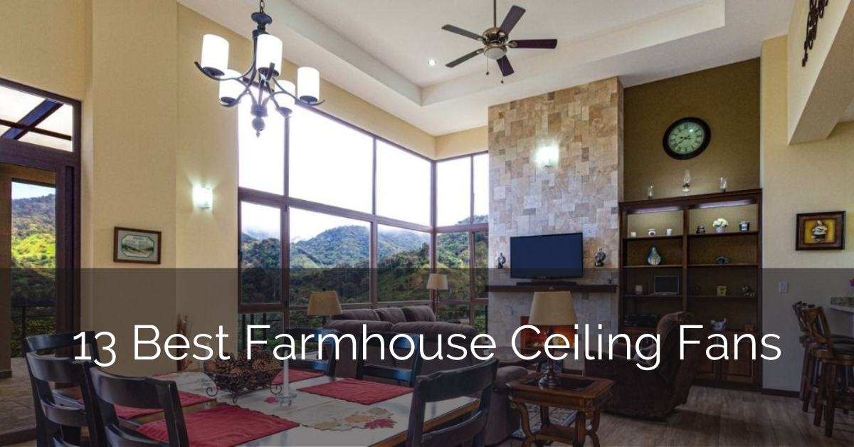 13 Best Farmhouse Ceiling Fans 2022 Reviews Sebring Design Build 13 Best Farmhouse Ceiling Fans 2022, Best Farmhouse Ceiling Fan With Light