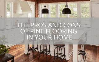 The Pros And Cons Of Pine Flooring In Your Home