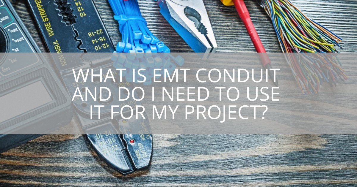 What is EMT Conduit and Do I Need to Use it for My Project?