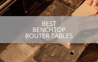 Best Benchtop Router Tables