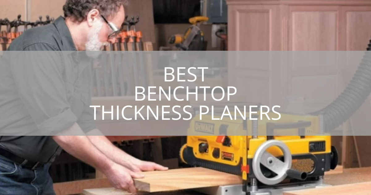Best Benchtop Thickness Planers