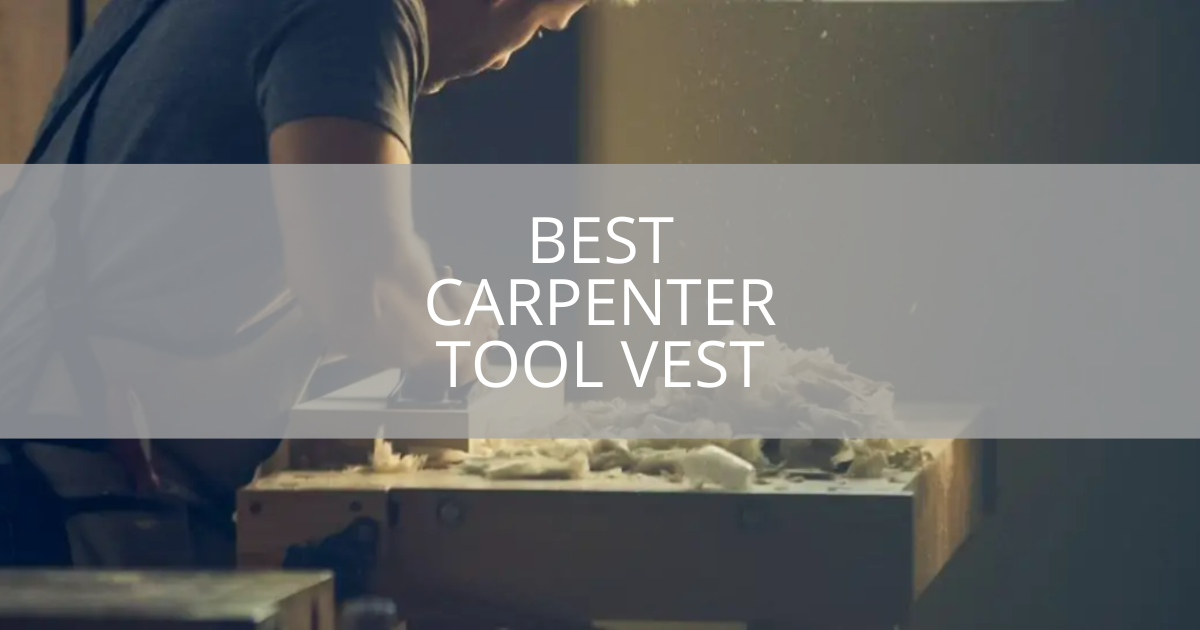 Best Carpenter Tool Vest