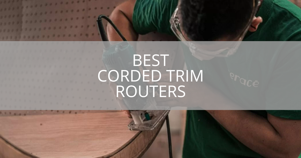 Best Corded Trim Routers