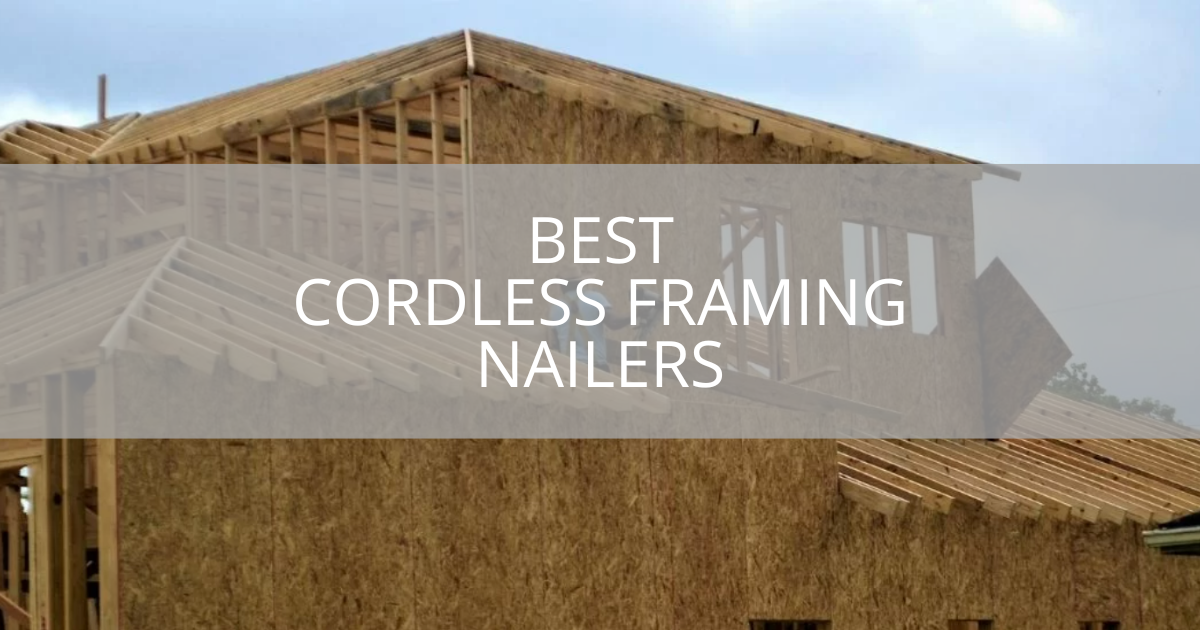 Best Cordless Framing Nailers