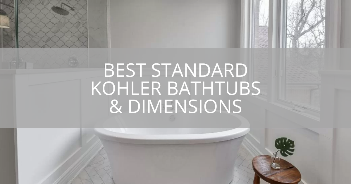 Best Standard Kohler Bathtubs & Dimensions