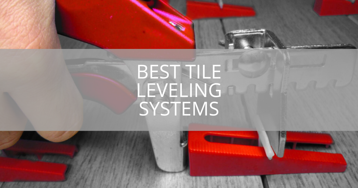 Best Tile Leveling Systems