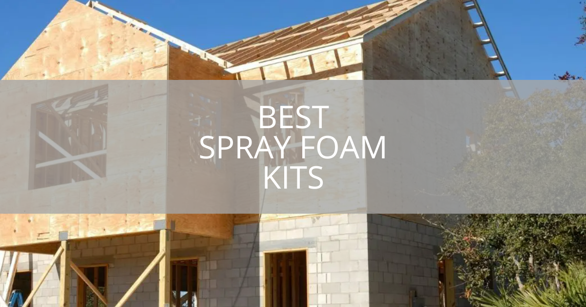 Best Spray Foam Kits