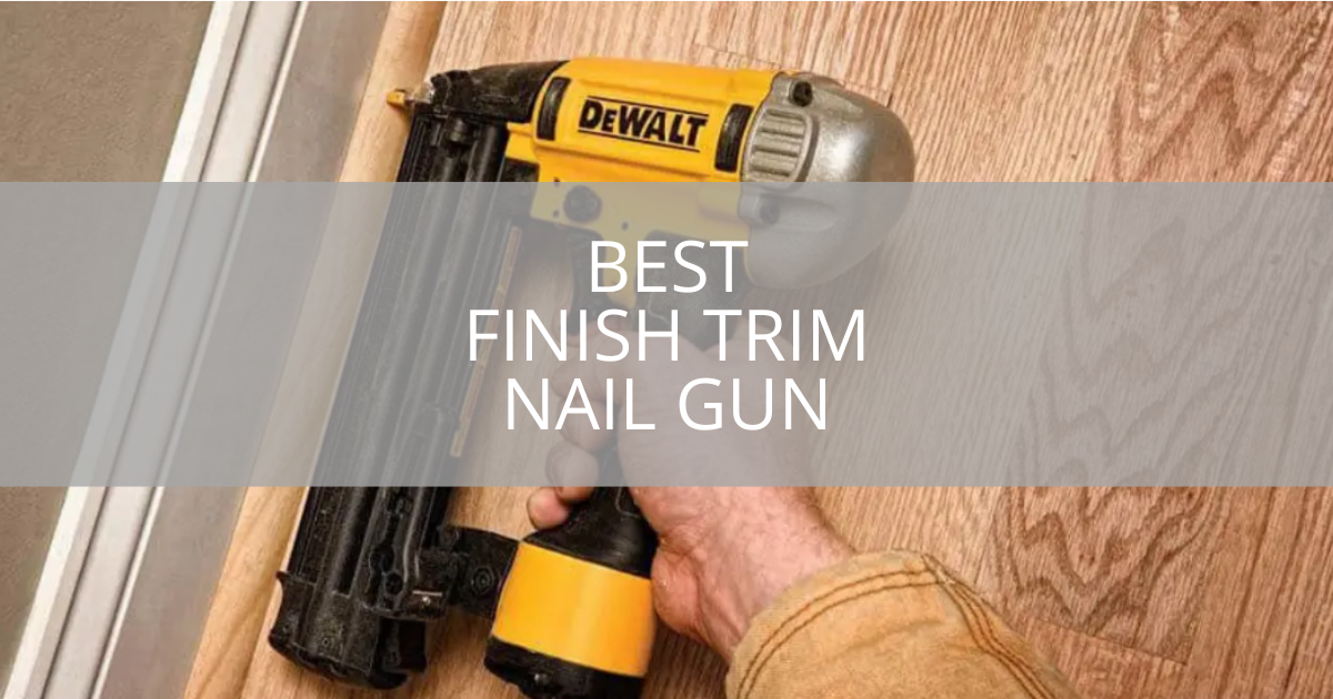 Best Finish Trim Nail Gun
