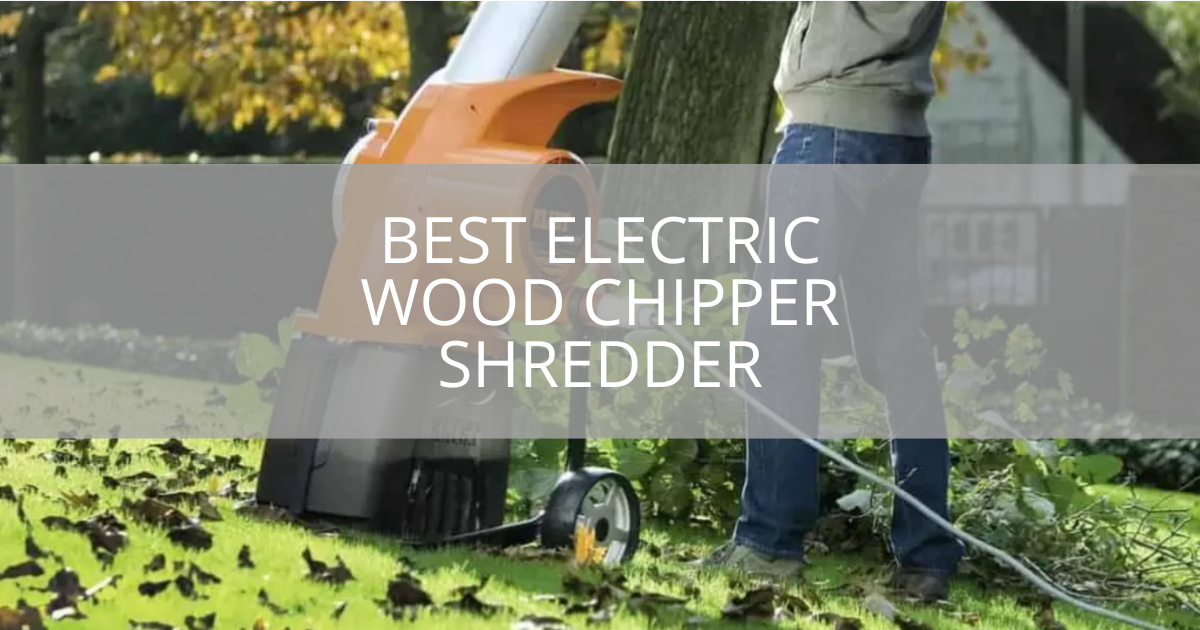 Best Electric Wood Chipper Shredder