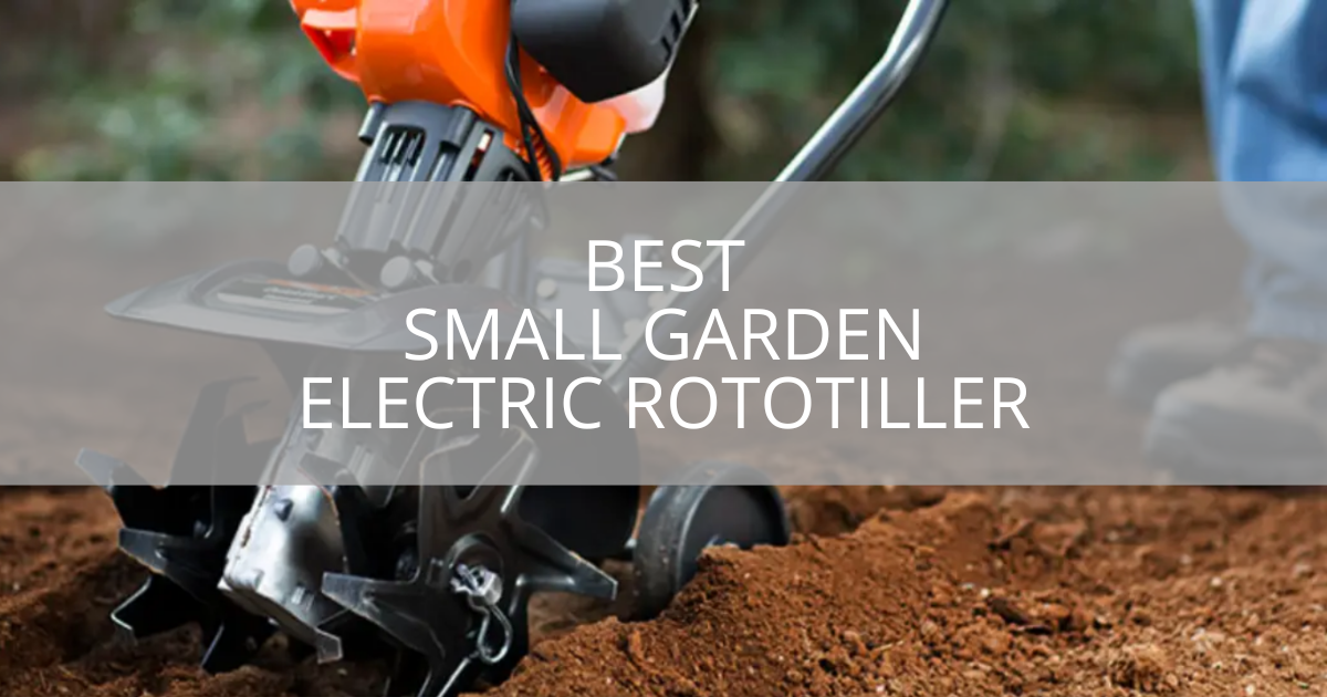 Best Small Garden Electric Rototiller