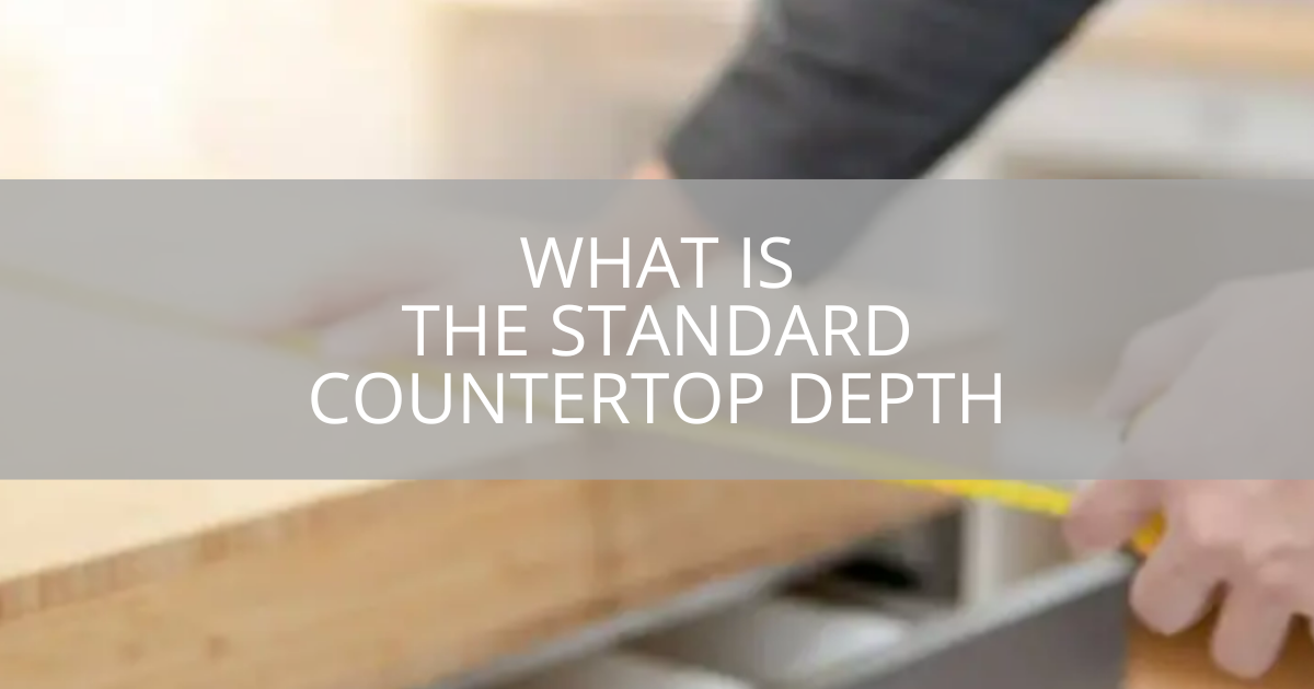 What Is The Standard Countertop Depth?