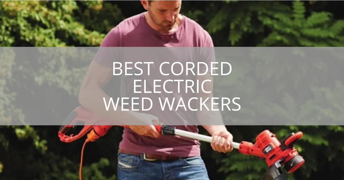 Best Corded Electric Weed Wackers
