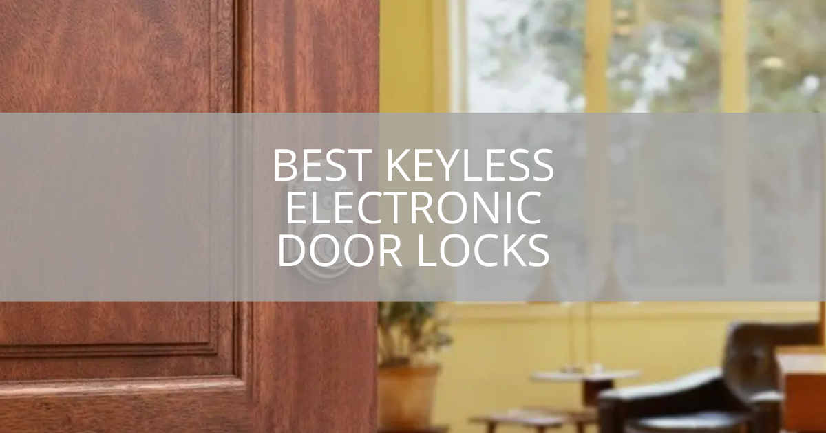 Best Keyless Electronic Door Locks