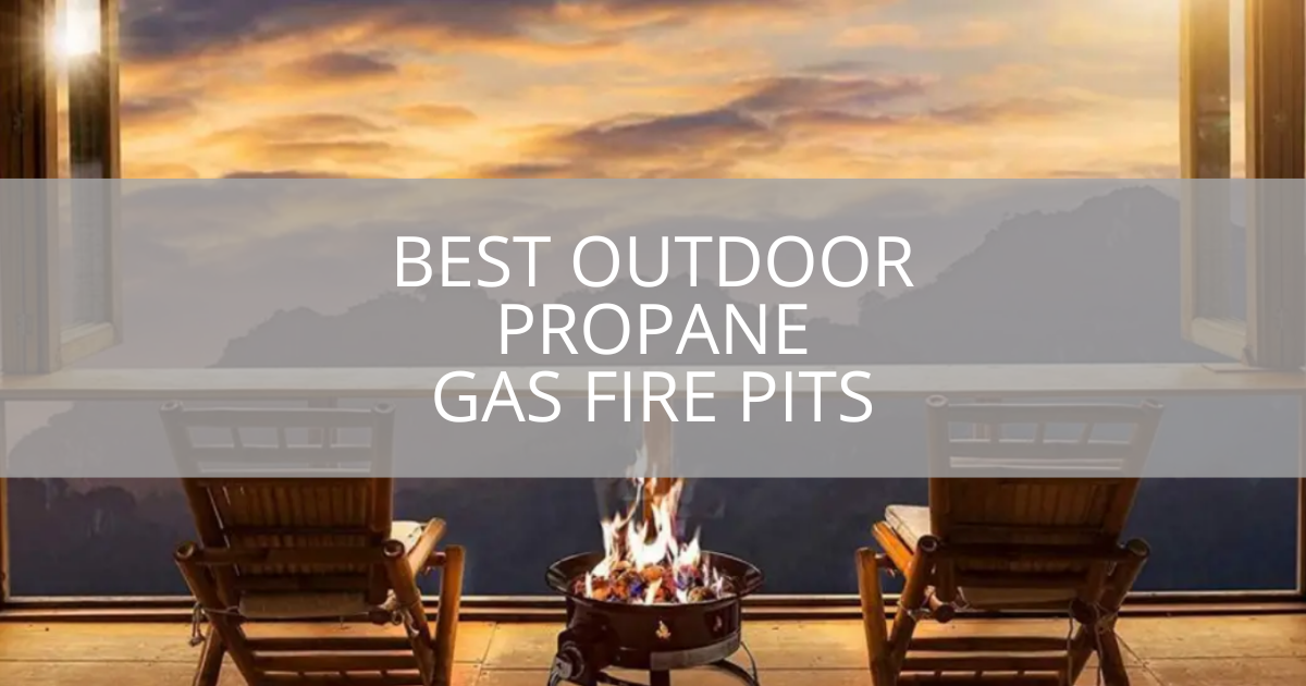 Best Outdoor Propane Gas Fire Pits