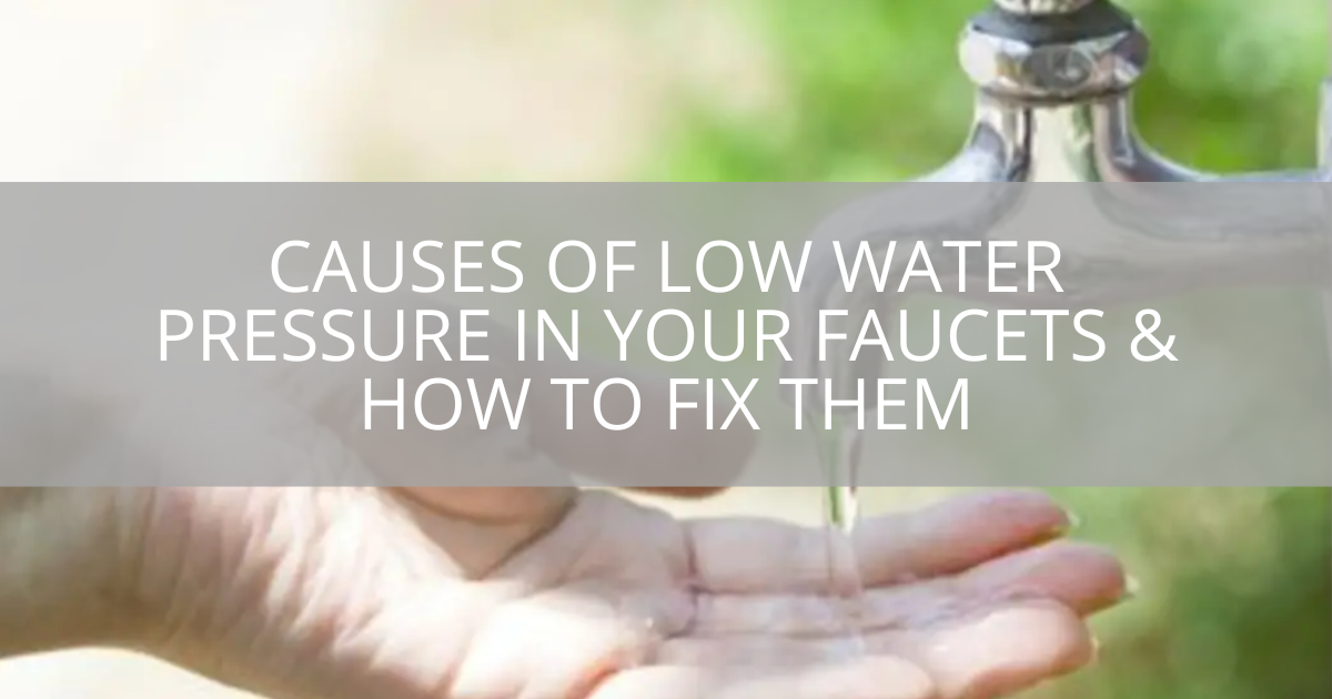 Causes Of Low Water Pressure In Your Faucets & How To Fix Them