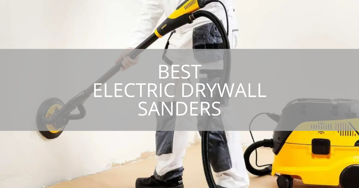 Best Electric Drywall Sanders