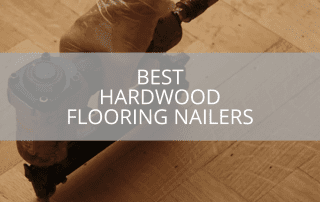 Best Hardwood Flooring Nailers