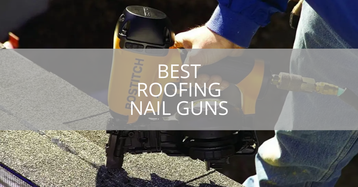 Best Roofing Nail Guns