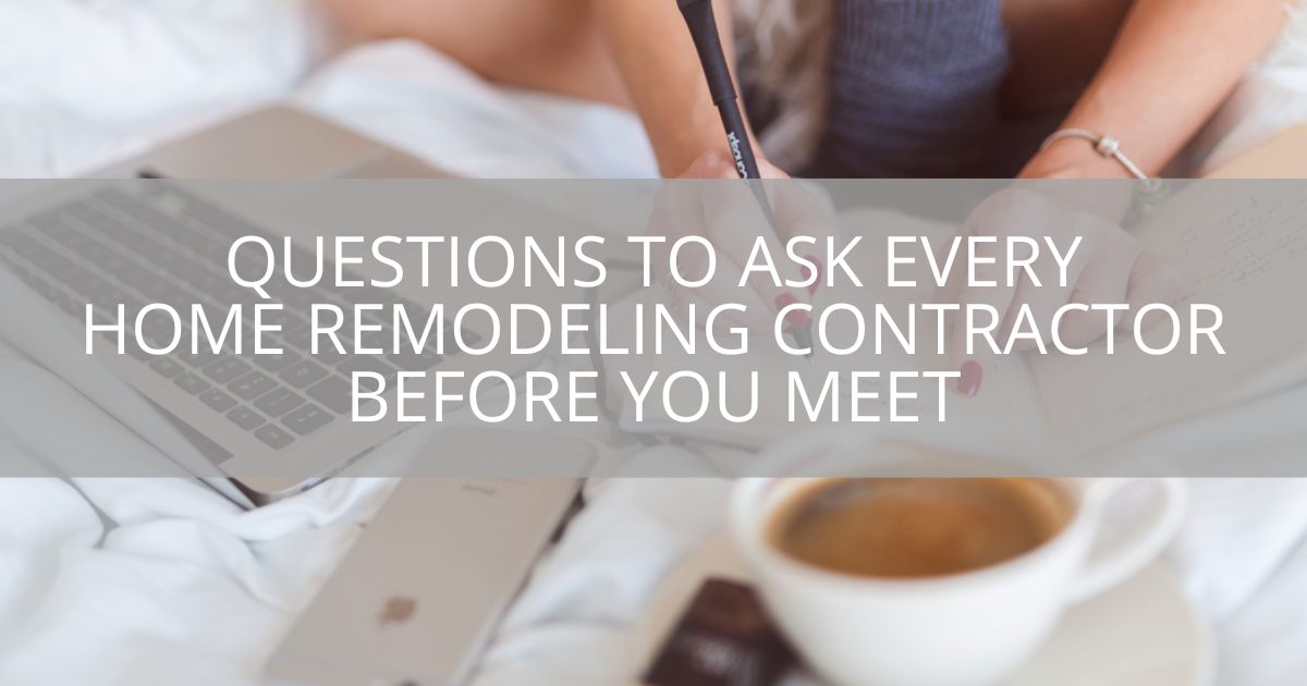 Questions to Ask Every Home Remodeling Contractor Before You Meet