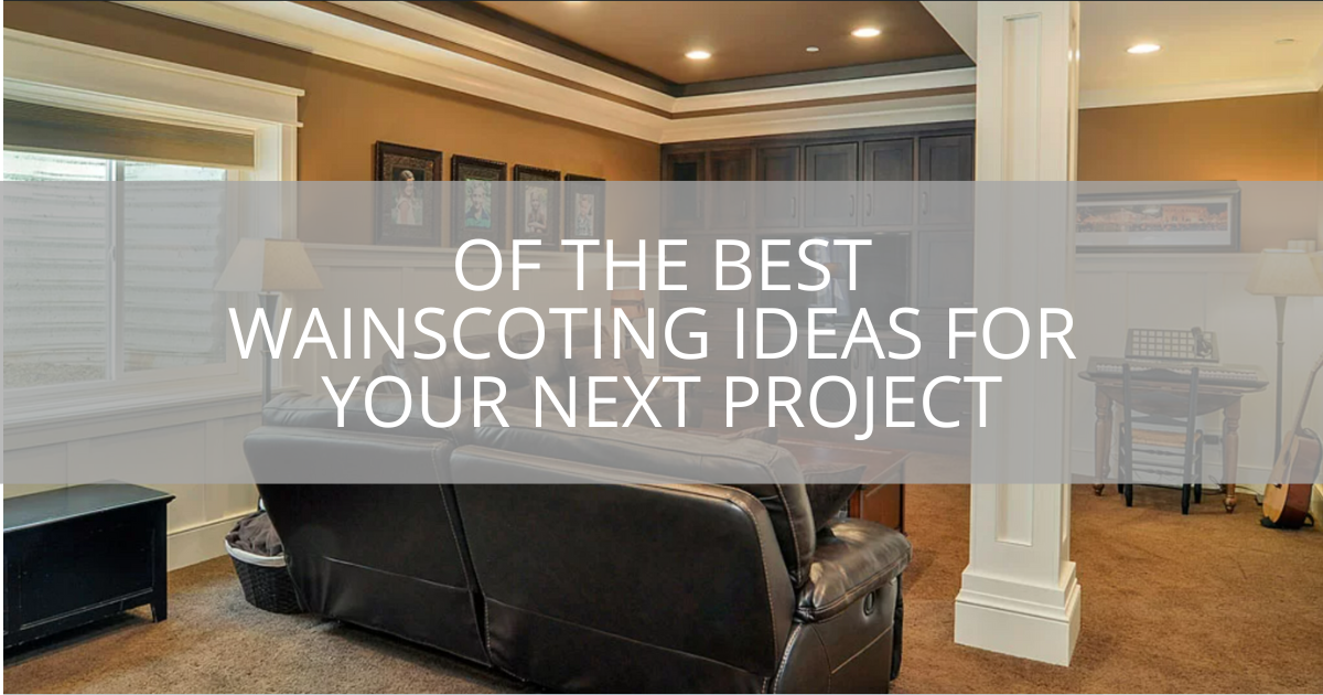 Best Wainscoting Ideas for Your Next Project