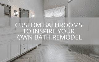 Custom Bathrooms to Inspire Your Own Bath Remodel