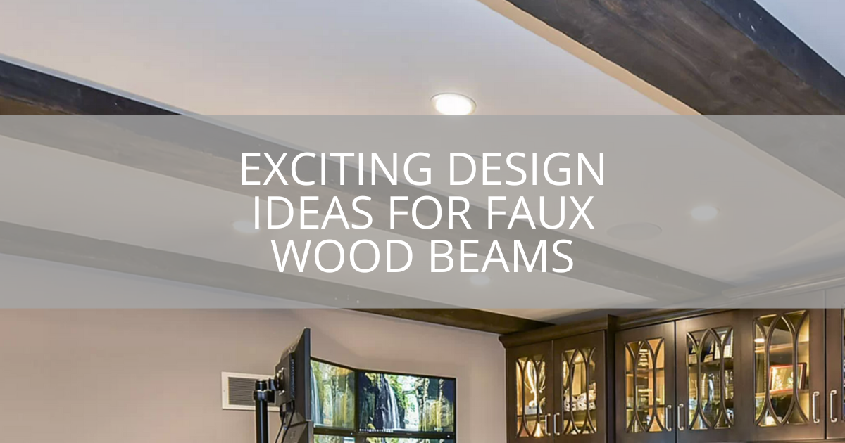 Exciting Design Ideas for Faux Wood Beams