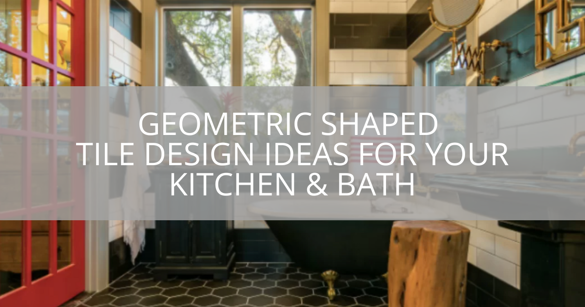 Geometric Shaped Tile Design Ideas For Your Kitchen & Bath