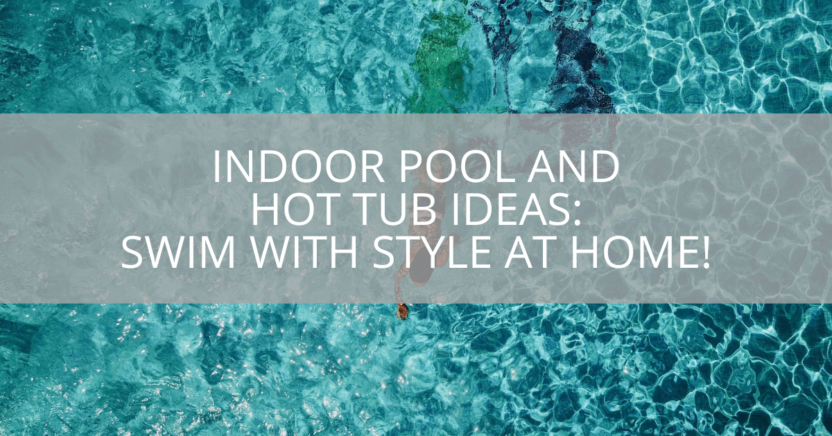 Indoor Pool and Hot Tub Ideas: Swim With Style At Home!