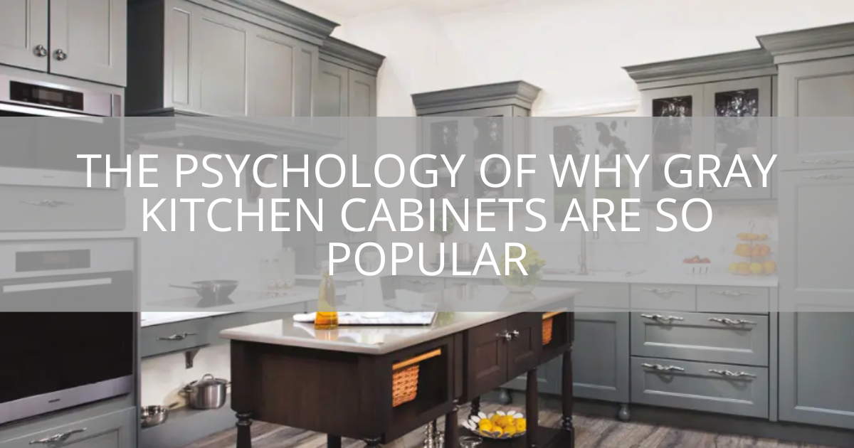 The Psychology of Why Gray Kitchen Cabinets Are So Popular