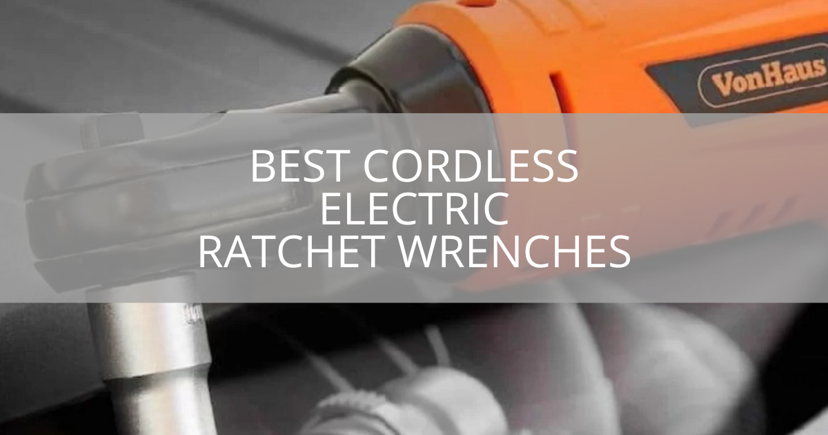 Best Cordless Electric Ratchet Wrenches