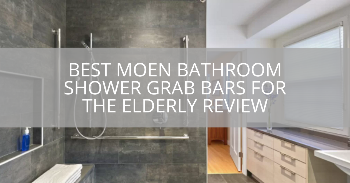 Best Moen Bathroom Shower Grab Bars For The Elderly Review