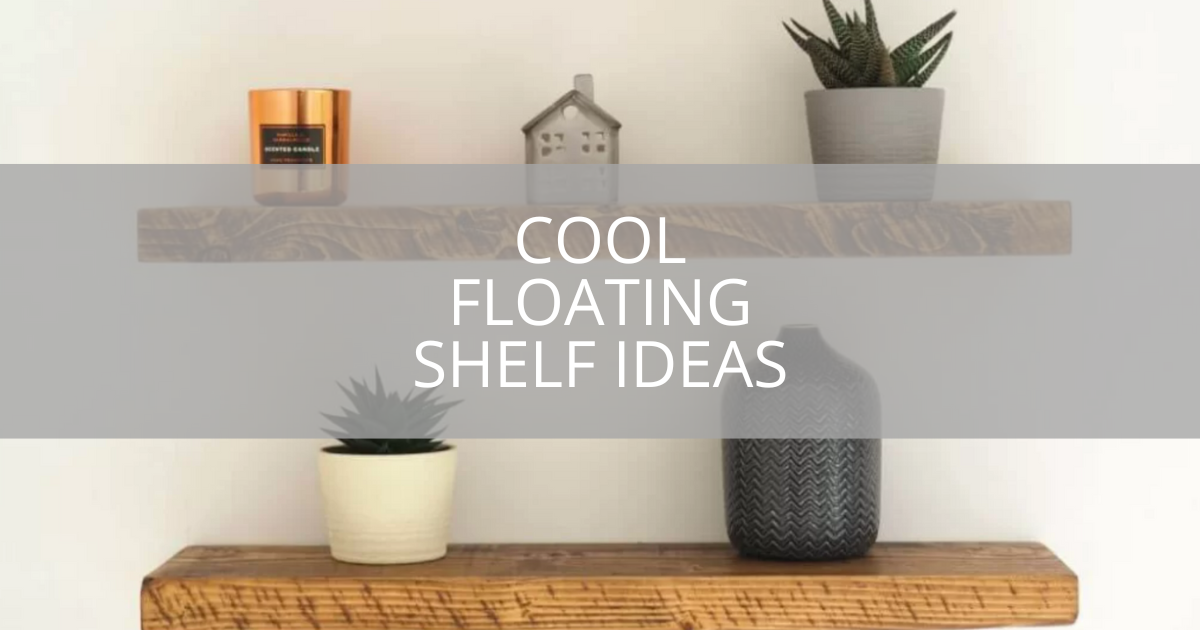 Cool Floating Shelf Ideas