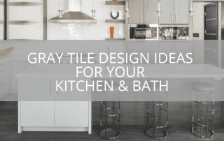 Gray Tile Design Ideas for Your Kitchen & Bath
