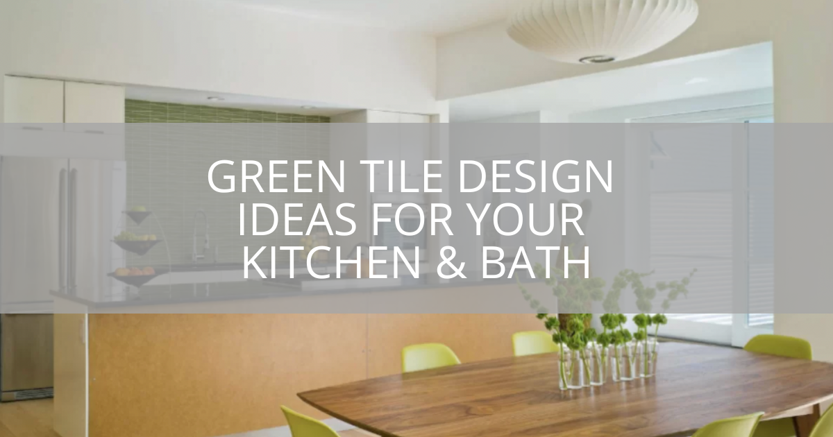 Green Tile Design Ideas For Your Kitchen & Bath