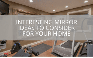 Interesting Mirror Ideas to Consider for Your Home