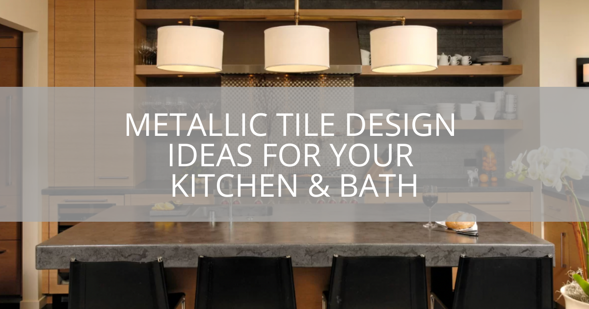 Metallic Tile Design Ideas For Your Kitchen & Bath