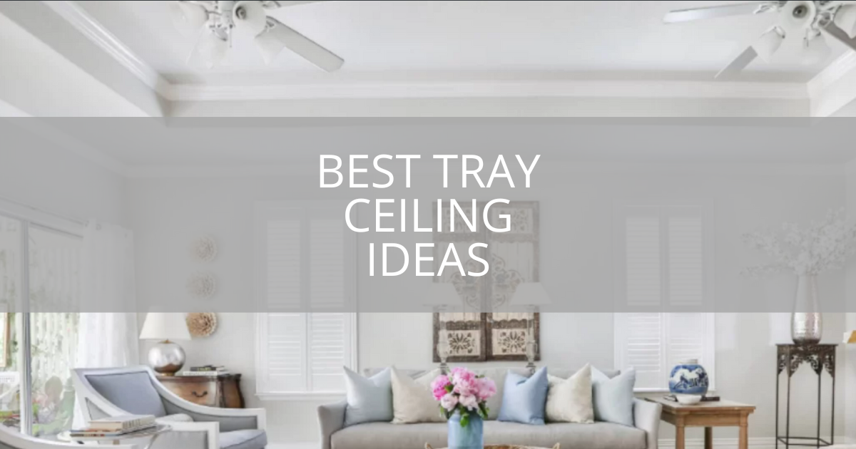 Best Tray Ceiling Ideas