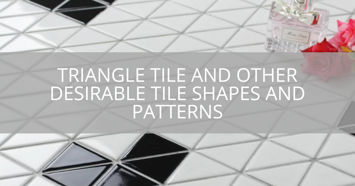 Triangle Tile and Other Desirable Tile Shapes and Patterns