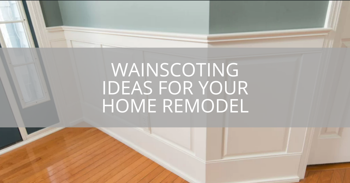 Wainscoting Ideas For Your Home Remodel