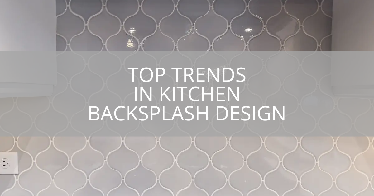 Top Trends In Kitchen Backsplash Design