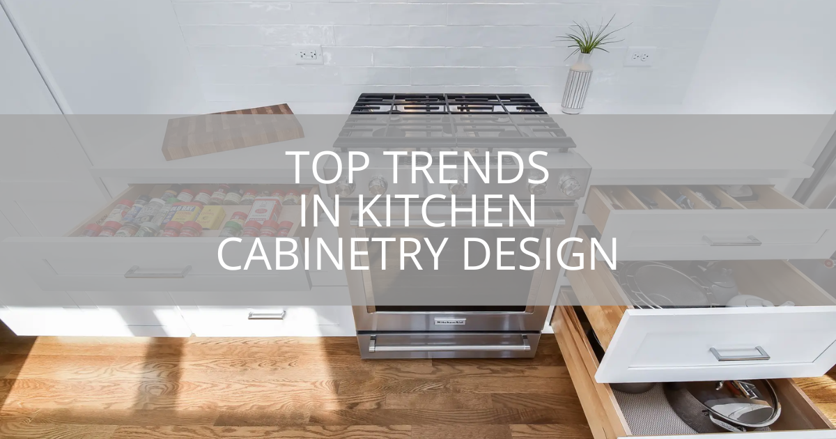 Top Trends in Kitchen Cabinetry Design