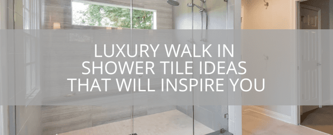 Luxury Walk in Shower Tile Ideas That Will Inspire You