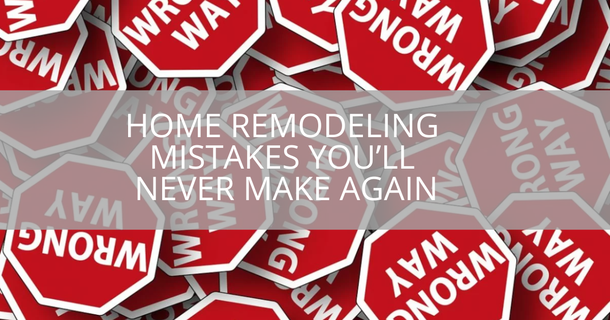 home-remodeling-mistakes-youll-never-make-again