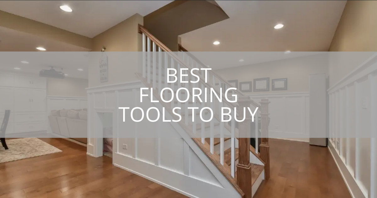 Best Flooring Tools To Buy