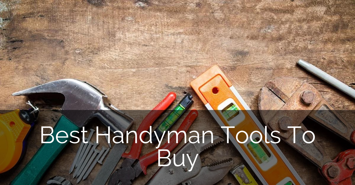 best-handyman-tools-to-buy-sebring-design-build