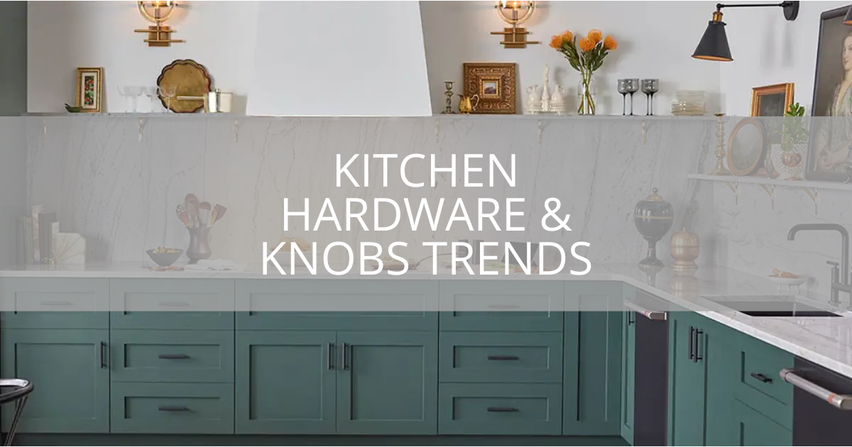 Kitchen Hardware & Knobs Trends