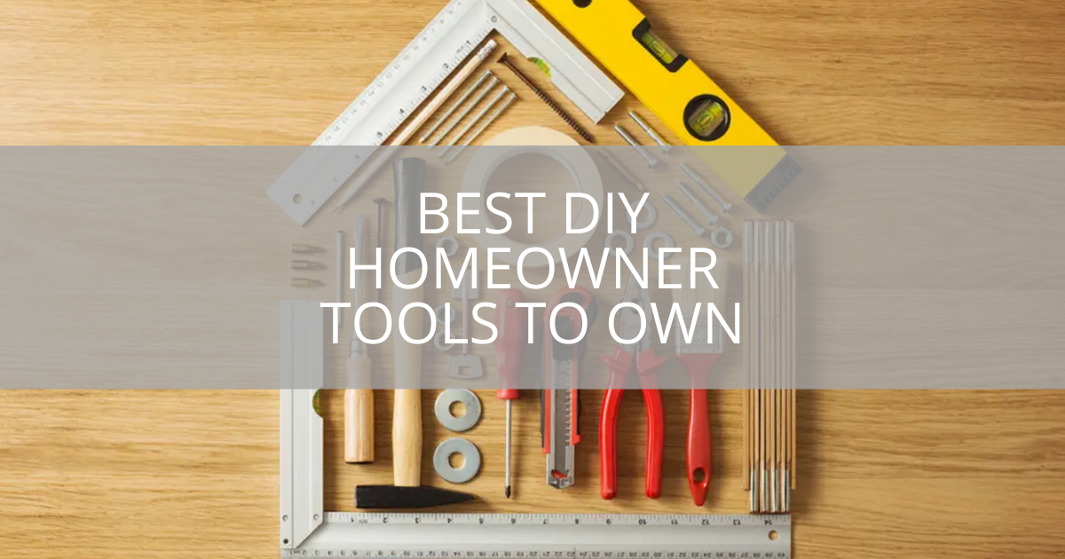 Best DIY Homeowner Tools To Own