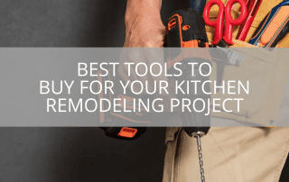 Best Tools to Buy for Your Kitchen Remodeling Project