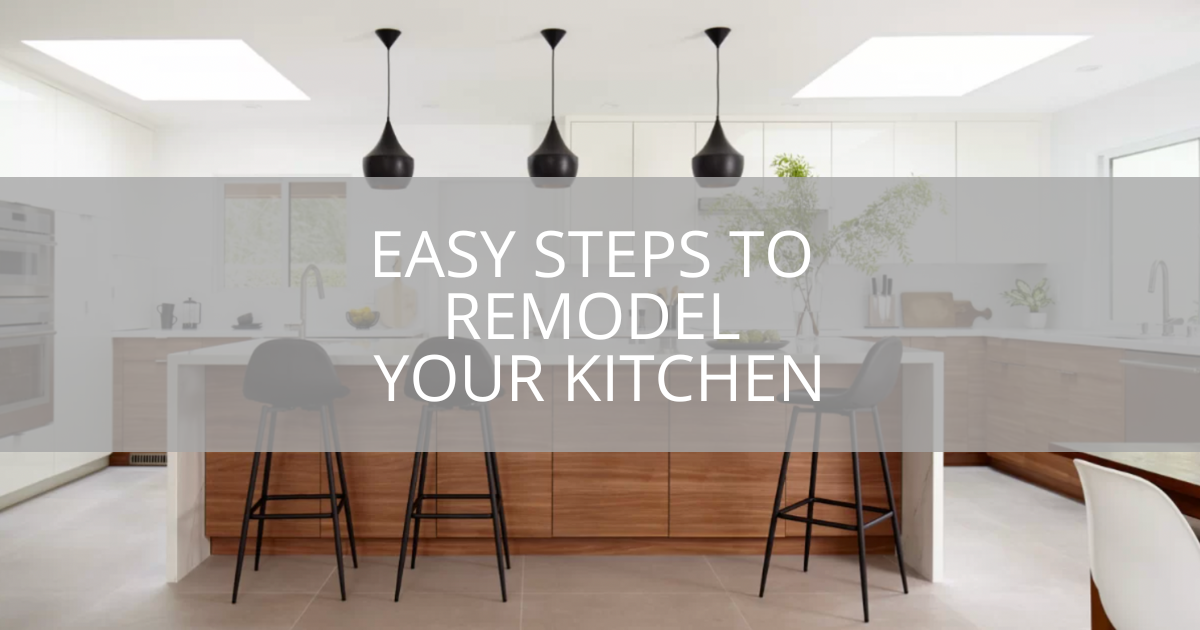 Easy Steps to Remodel Your Kitchen