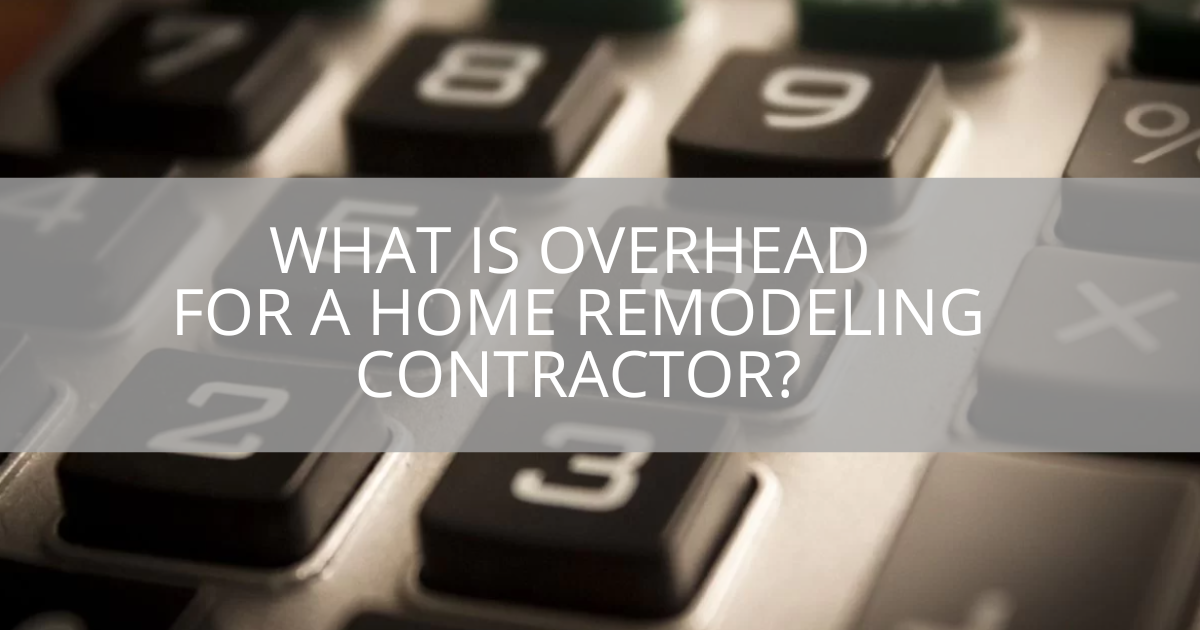 What is Overhead for a Home Remodeling Contractor?